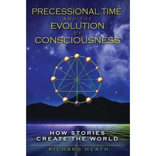 USED-Precessional Time and the Evolution of Consciousness: How Stories Create the World by Heath, Richard (Paperback)