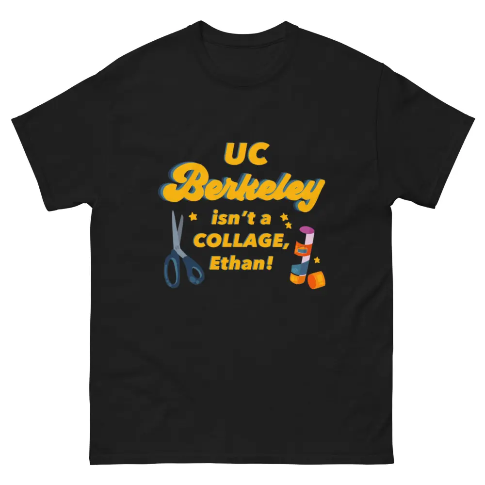 UC Berkeley Isn't a Collage! Unisex classic tee