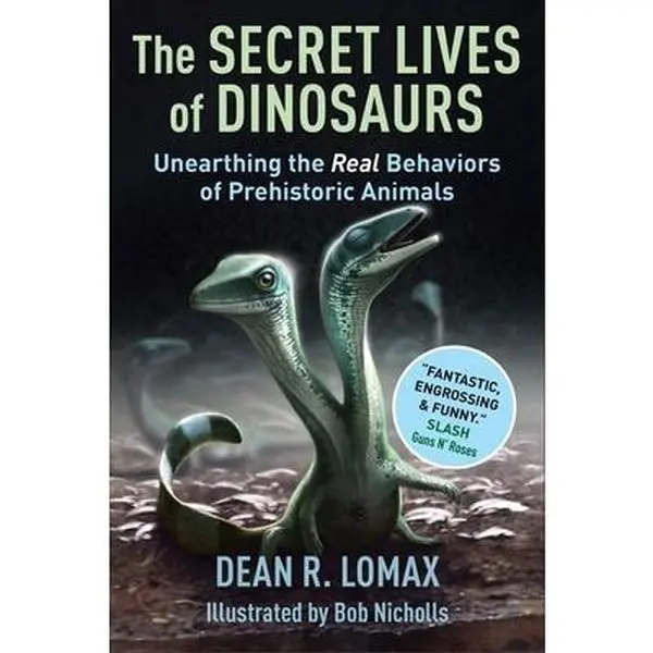 The Secret Lives of Dinosaurs: Unearthing the Real Behaviors of Prehistoric Animals -- Dean R. Lomax - Hardcover