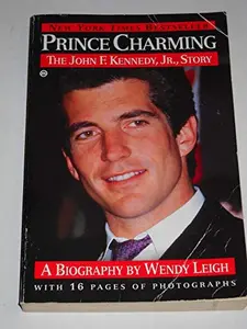USED-Prince Charming: The John F. Kennedy, Jr. Story by Wendy Leigh (Paperback)