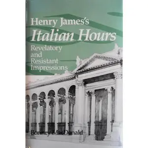 USED-Henry James's Italian hours: Revelatory and resistant impressions (Studies in modern literature) by Bonney MacDonald (Hardcover)