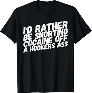 100% Cotton Funny Shirt - I'd Rather Be Snorting Cocaine Off A Hookers Ass Monkey T-Shirt - Men & Women Relaxed Fit T-shirt