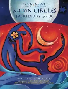 USED-Moon Mother, Moon Daughter ~ Moon Circles Facilitator’s Guide: A Companion to Moon Mother, Moon Daughter ~ Myths and Rituals that Celebrate a Girl’s Coming-of-Age by Janet Lucy (Paperback)