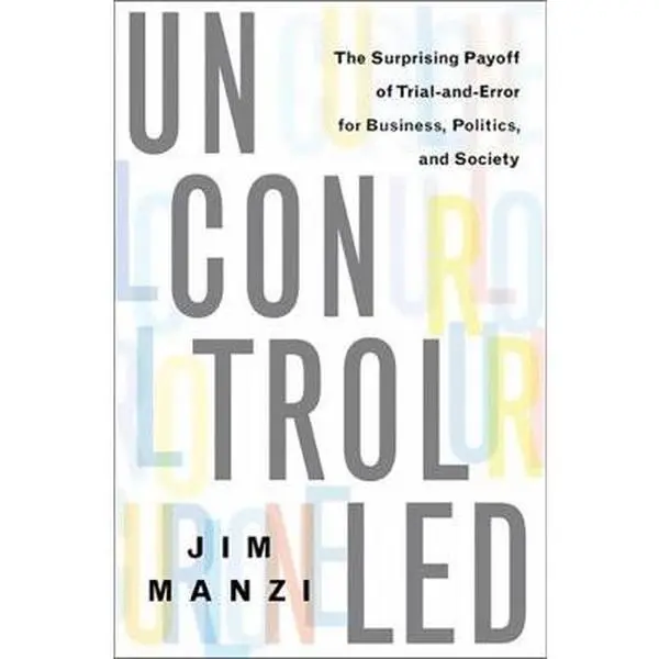 USED-Uncontrolled: The Surprising Payoff of Trial-And-Error for Business, Politics, and Society by Manzi, Jim (Hardcover)