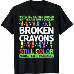 100%25 cotton Broken Crayons Still Color Mental Health Matters Awareness T-Shirt