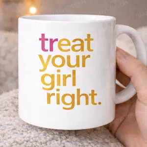 "Treat Your Girl Right” Statement Coffee Mug – Bold Relationship Quote Mug