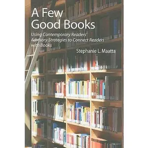 USED-A Few Good Books: Using Contemporary Readers' Advisory Strategies to Connect Readers with Books by Maatta, Stephanie L. (Paperback)