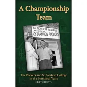 USED-A Championship Team: The Packers and St. Norbert College in the Lombardi Years by Cliff Christl (Paperback)