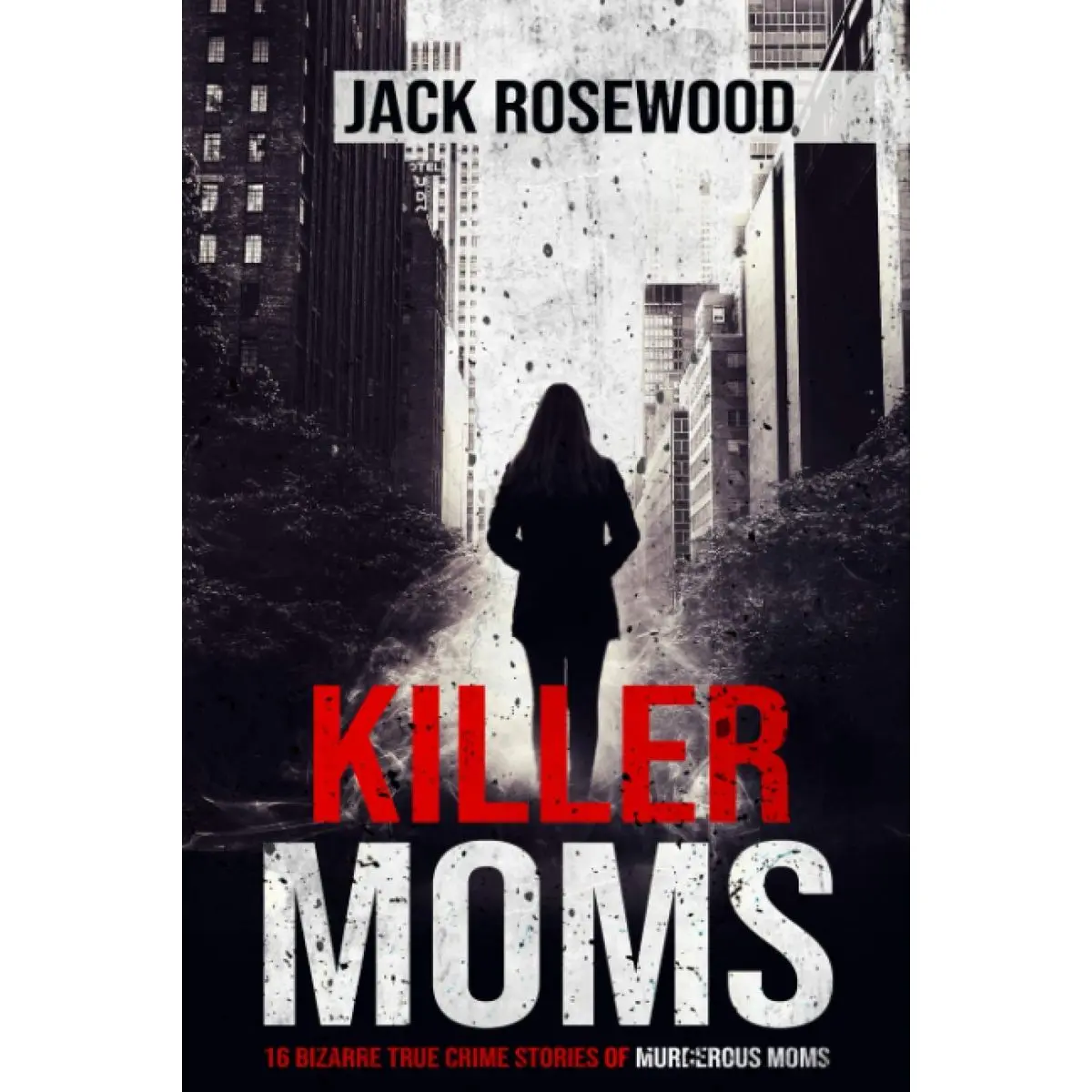 Killer Moms: 16 Bizarre True Crime Stories of Murderous Moms Paperback – July 8, 2020