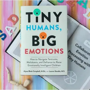 Tiny Humans, Big Emotions: How To NaviqateTantrums,Meltdowns, and Defiance To RaiseEmotionally Intelligent Children-An Essential Guidefor Caregivers of Children From Infancy To Age Eight