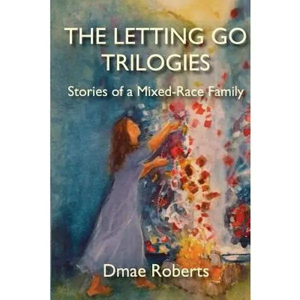 USED-The Letting Go Trilogies: Stories of a Mixed-Race Family by Roberts, Dmae (Paperback)