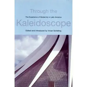 USED-Through the Kaleidoscope: The Experience of Modernity in Latin America by Schelling, Vivian (Paperback)