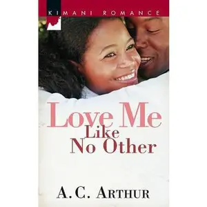 USED-Love Me Like No Other (Kimani Romance) by A.C. Arthur (Unknown)