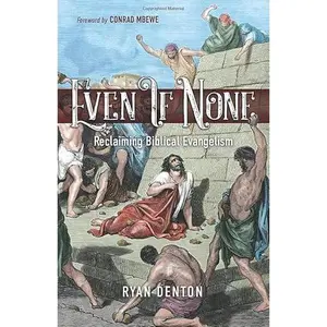 USED-Even If None: Reclaiming Biblical Evangelism by Ryan Denton (Paperback)