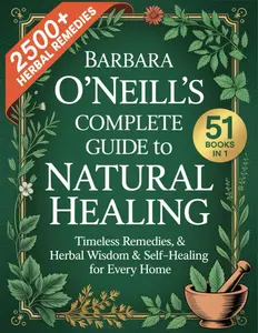 Barbara O'Neill's Complete Guide To Natural Healing ( 51 BOOKS IN 1): Timeless Remedies, Herbal Wisdom & Self-Healing for Every Home Paperback
