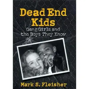 USED-Dead End Kids: Gang Girls and the Boys They Know by Fleisher, Mark S. (Paperback)