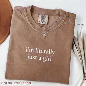 Comfort Colors I'm Literally Just A Girl TShirt, Funny Humor T-Shirt, Funny Girls TShirt, Sarcasm TShirt, Trendy T-Shirt For Women