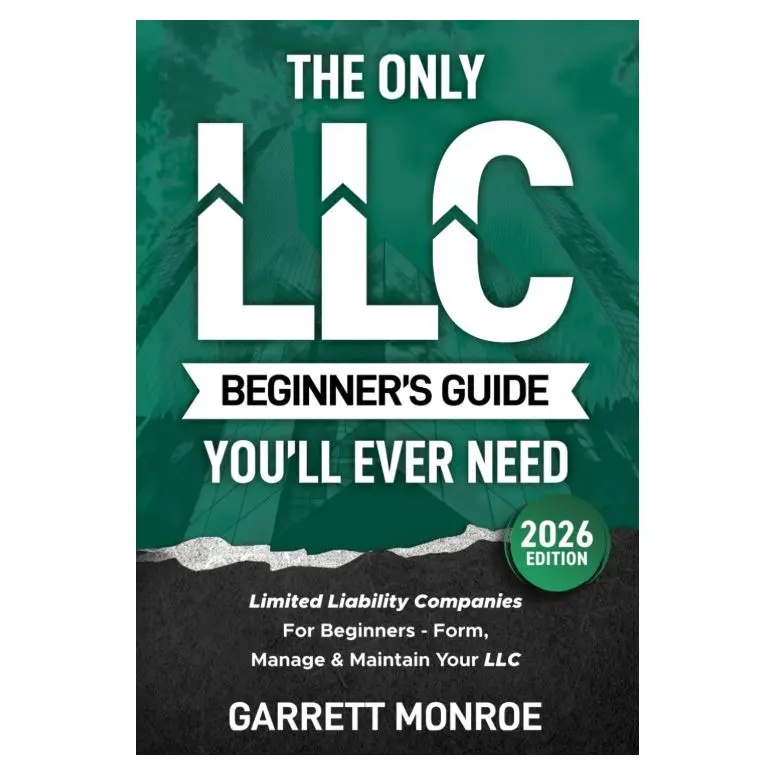 The Only LLC Beginners Guide You’ll Ever Need: Limited Liability Companies For Beginners - Form, Manage & Maintain Your LLC (Starting a Business Book) (Small Business & Taxes)