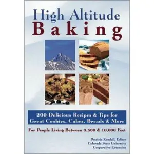 USED-High Altitude Baking : 200 Delicious Recipes & Tips for Great Cookies, Cakes, Breads & More : For People Living Between 3,500 & 10,000 Feet by patricia-kendall-colorado-state-university-cooperative-extension (Paperback)