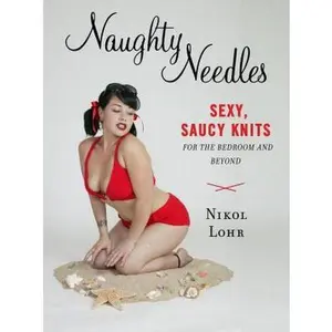 USED-Naughty Needles: Sexy, Saucy Knits for the Bedroom and Beyond (Potter Craft) by Nikol Lohr (Paperback)