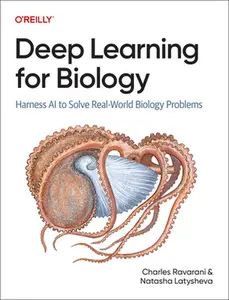 Deep Learning for Biology: Harness AI to Solve Real-World Biology Problems -- Charles Ravarani, Paperback