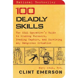 100 Deadly Skills: The SEAL Operative's Guide to Eluding Pursuers, Evading Capture, and Surviving Any Dangerous Situation Paperback