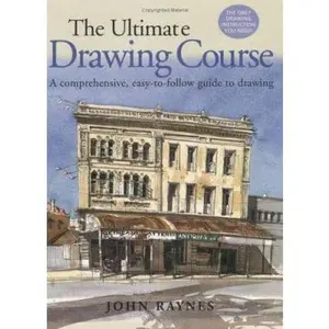 USED-The Ultimate Drawing Course: A Comprehensive, Easy-To-Follow Guide to Drawing by John Raynes (Hardcover)