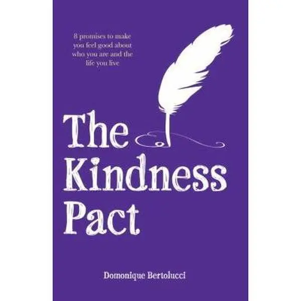 USED-The Kindness Pact: 8 Promises to Make You Feel Good About Who You Are and the Life You Live by Domonique Bertolucci (Hardcover)