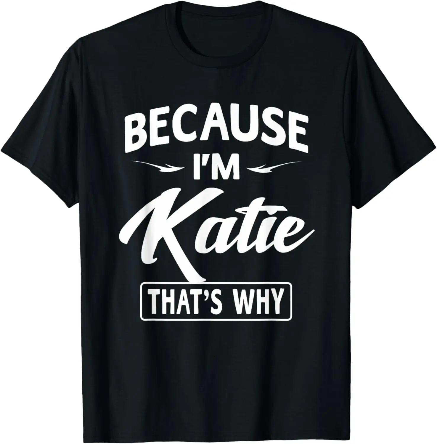 Cotton(pure) Katie Name Because I'm Katie That's Why Funny Novelty T-Shirt
