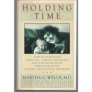USED Book - Holding Time: How to Eliminate Conflict, Temper Tantrums, and Sibling Rivalry and Raise Happy, Loving, Successful Children by Welch, Martha G., M.D. (Hardcover) - english