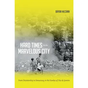USED-Hard Times in the Marvelous City: From Dictatorship to Democracy in the Favelas of Rio de Janeiro by McCann, Bryan (Paperback)