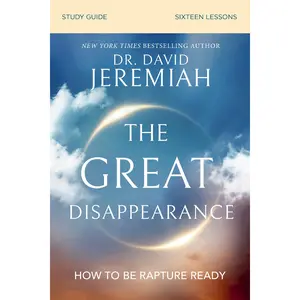 The Great Disappearance Bible Study Guide: How to Be Rapture Ready by Dr.  David Jeremiah [Paperback Book]