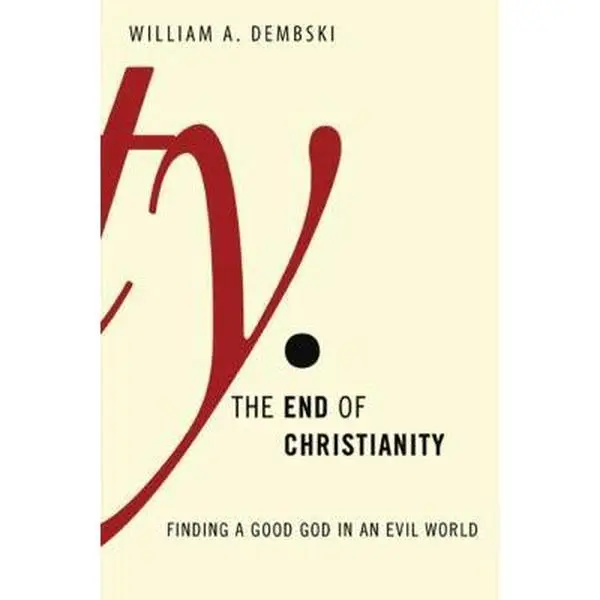 USED Book - The End of Christianity: Finding a Good God in an Evil World by Dembski, William A. (Hardcover) - english