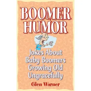 USED-Boomer Humor: Jokes about Baby Boomers Growing Old Ungracefully by Warner, Glen (Paperback)