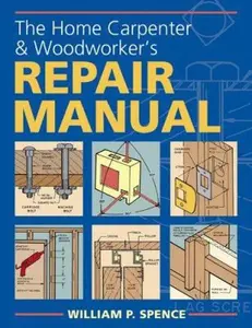 USED-The Home Carpenter & Woodworker's Repair Manual by William P. Spence (Paperback)