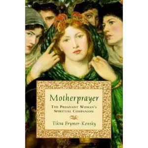 USED-Motherprayer: A Pregnant Woman's Spiritual Companion by Tivka Frymer-Kensky (Hardcover)