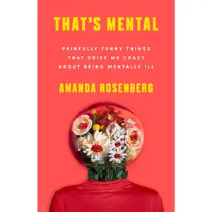 USED-That's Mental: Painfully Funny Things That Drive Me Crazy about Being Mentally Ill by Rosenberg, Amanda (Paperback)