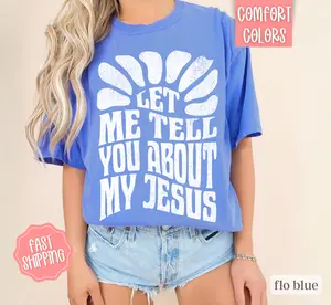 Let Me Tell You About My Jesus Shirt, Christian Tees, Religious Shirts
