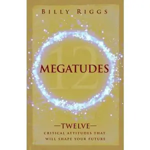 USED-Megatudes: Twelve Critical Attitudes That Will Shape Your Life by Riggs, Billy (Paperback)