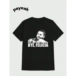 Payeah Ice Cube Bye Felicia Printing Comfortable Casual Digital Print  Pure Heavy Cotton T Shirt