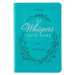 He Whispers Your Name 365 Devotions for Women - Hope and Comfort to Strengthen Your Walk of Faith - Teal Faux Leather Devotional Gift Book W/Ribbon Ma -- , Paperback