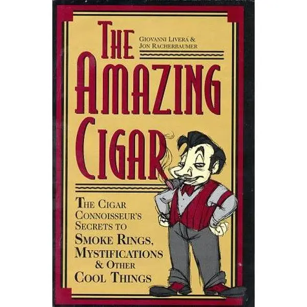 USED-The Amazing Cigar: The Cigar Connoisseur's Secrets to Smoke Rings, Mystifications & Other Cool Things by Giovanni Livera (Hardcover)