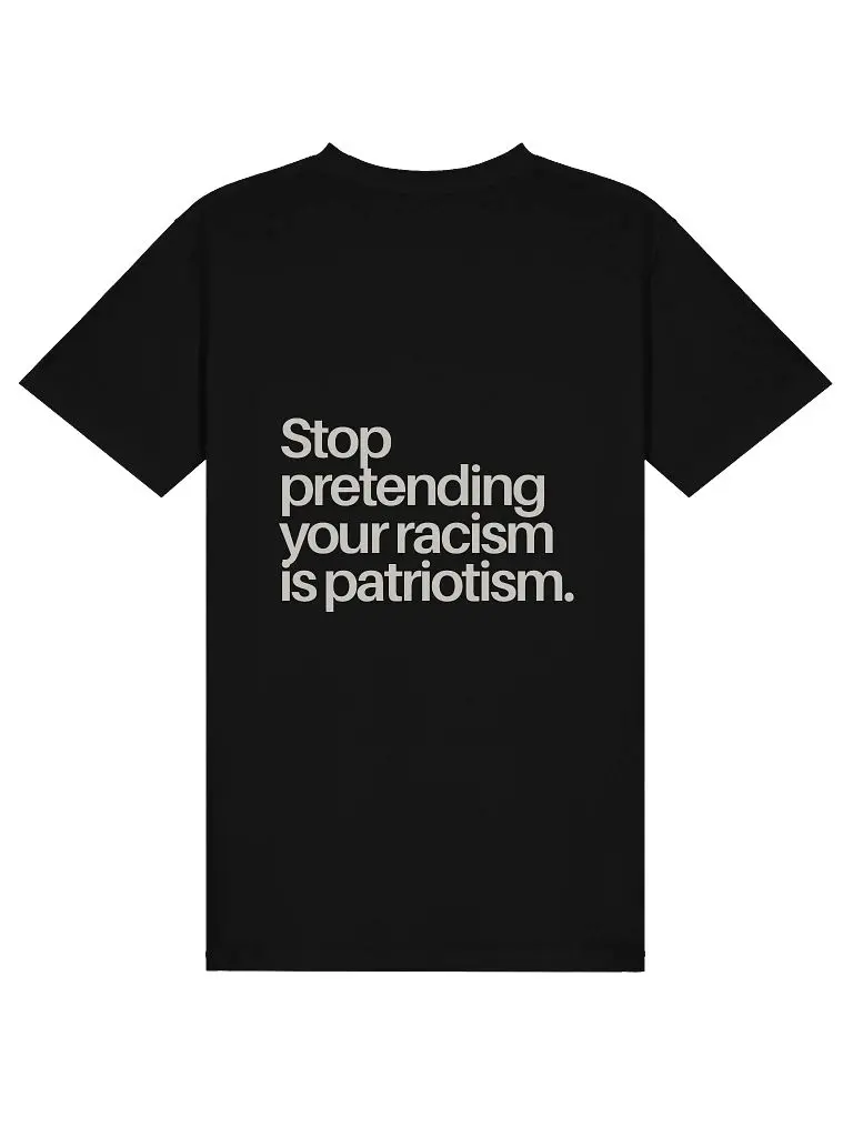 Stop Pretending Your Racism Is Patriotism Tee New