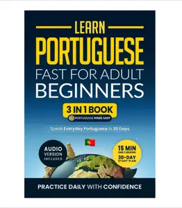 Learn Portuguese Fast for Adult Beginners: 3-in-1 Workbook: Speak Portuguese in 30 Days. Daily 15-Minute Lessons with Short Stories & Key Vocabulary - Paperback