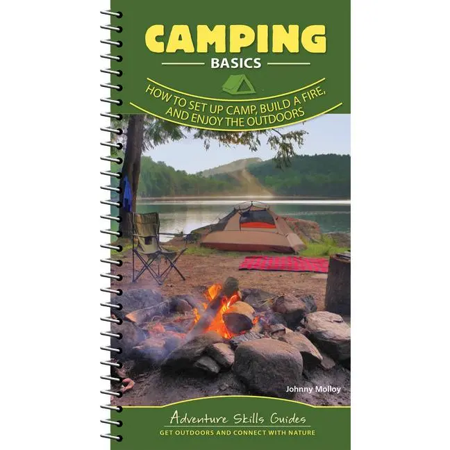 Camping Basics: How to Set Up Camp, Build a Fire, and Enjoy the Outdoors by Johnny Molloy (Spiral)