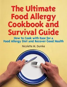 USED-The Ultimate Food Allergy Cookbook and Survival Guide: How to Cook with Ease for Food Allergies and Recover Good Health by Dumke, Nicolette M. (Paperback)