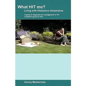 USED-What HIT Me? Living with Histamine Intolerance: A Guide to Diagnosis and Management of HIT: A Patient's Point of View by Genny Masterman (Paperback)