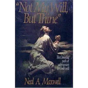USED-Not My Will, but Thine by Neal A. Maxwell (Hardcover)