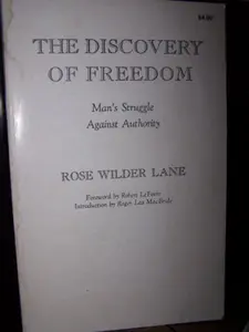 USED-The Discovery of Freedom: Man's Struggle Against Authority (The Right Wing Individualist Tradition in America) by Rose Wilder Lane (Hardcover)