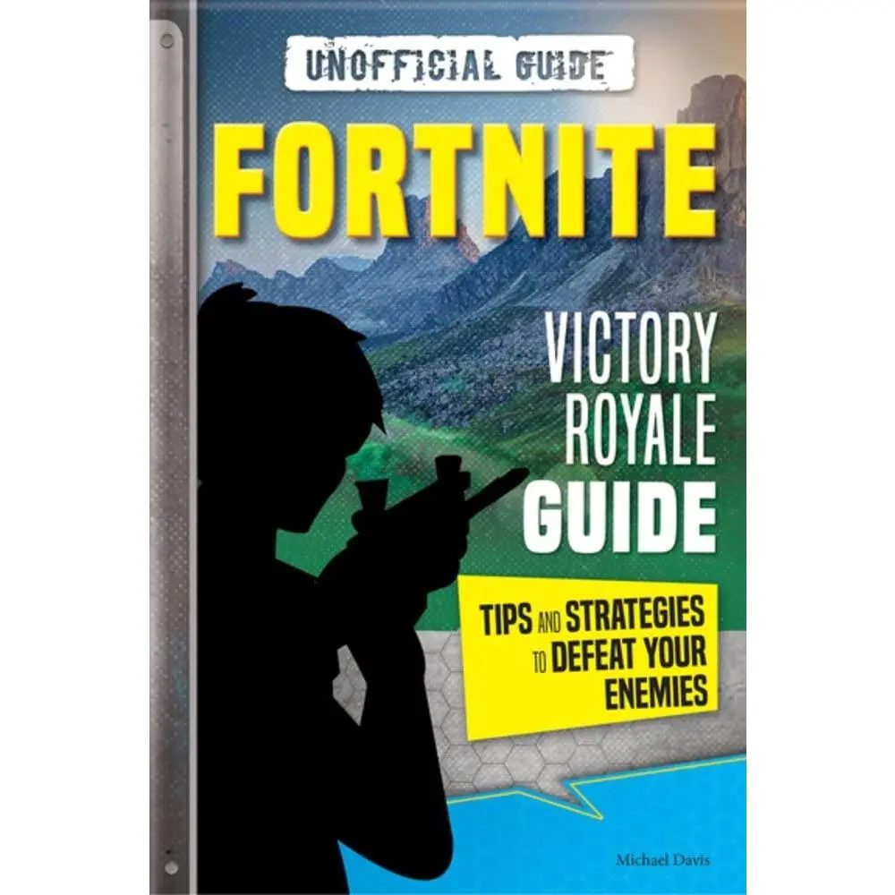 Fortnite: Victory Royale Guide: Tips and Strategies to Defeat Your Enemies: Unofficial Guide